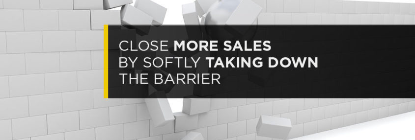 No Pressure: Close More Sales By Softly Taking Down The Barrier
