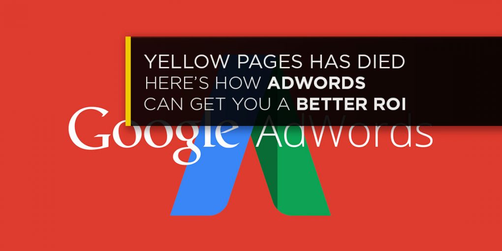 Yellow Pages Has Died. Here’s How Adwords Can Get You A better ROI