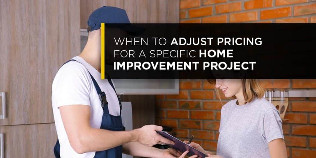 When to Adjust Pricing for a Specific Home Improvement Project